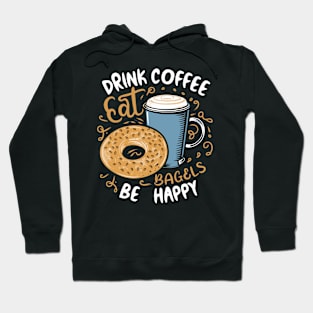 Drink Coffee Eat Bagels Be Happy Hoodie